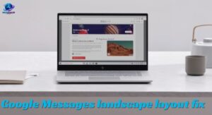 Google Messages landscape layout fix