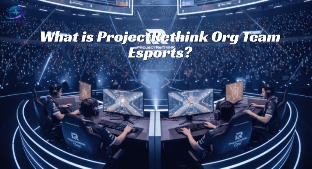 What is ProjectRethink Org Team Esports?