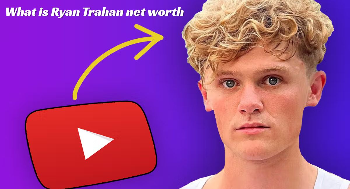 What is Ryan Trahan net worth